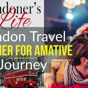 Happy London Escorts: London Travel Planner for Amative Journey